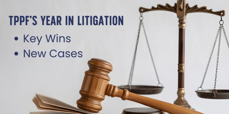 TPPF’s 2025 Year in Litigation