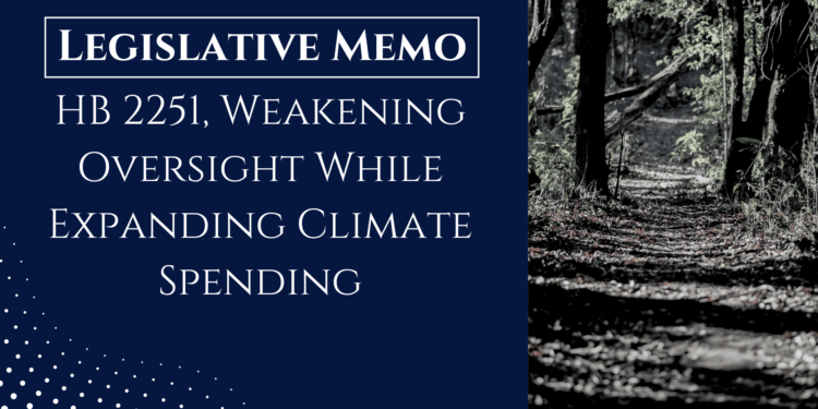 HB 2251, Weakening Oversight While Expanding Climate Spending