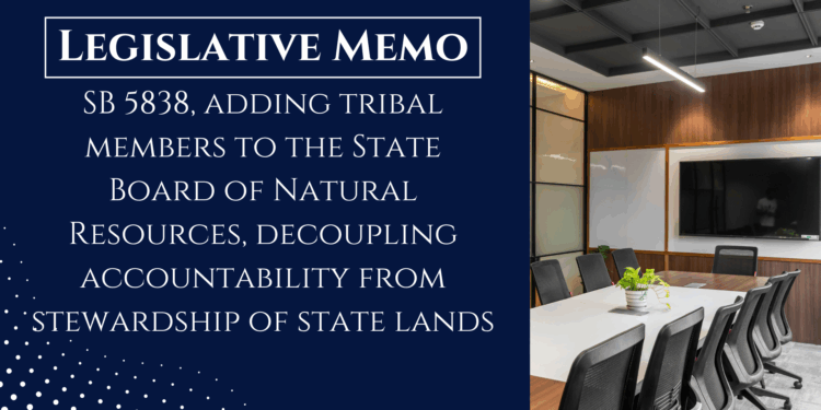 SB 5838 would add tribal members to the State Board of Natural Resources, decoupling accountability from stewardship of state lands
