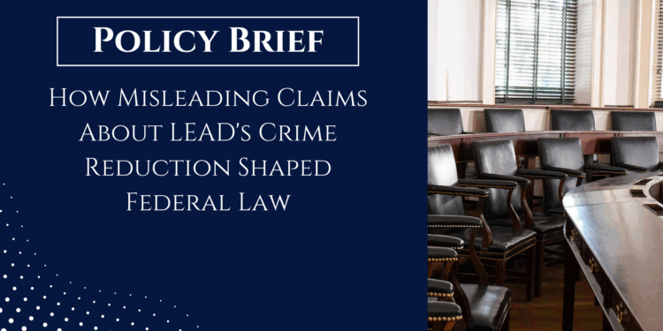 How Misleading Claims About LEAD's Crime Reduction Shaped Federal Law